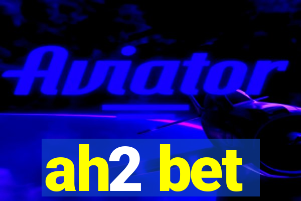 ah2 bet